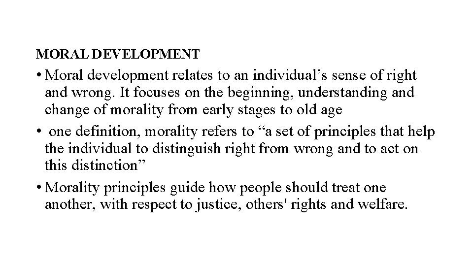 MORAL DEVELOPMENT • Moral development relates to an individual’s sense of right and wrong.
