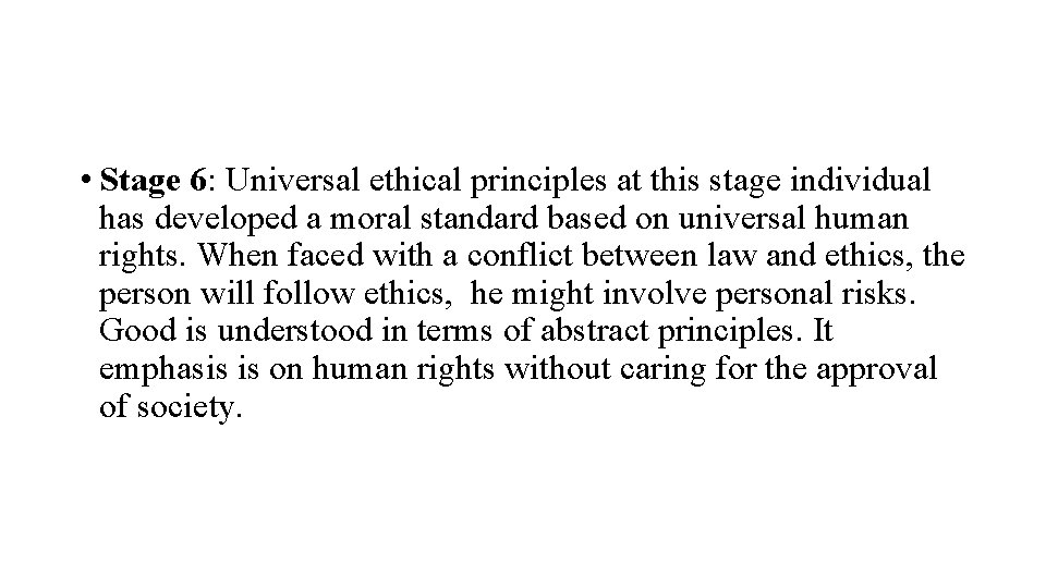  • Stage 6: Universal ethical principles at this stage individual has developed a