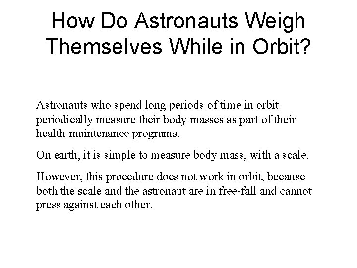 How Do Astronauts Weigh Themselves While in Orbit? Astronauts who spend long periods of
