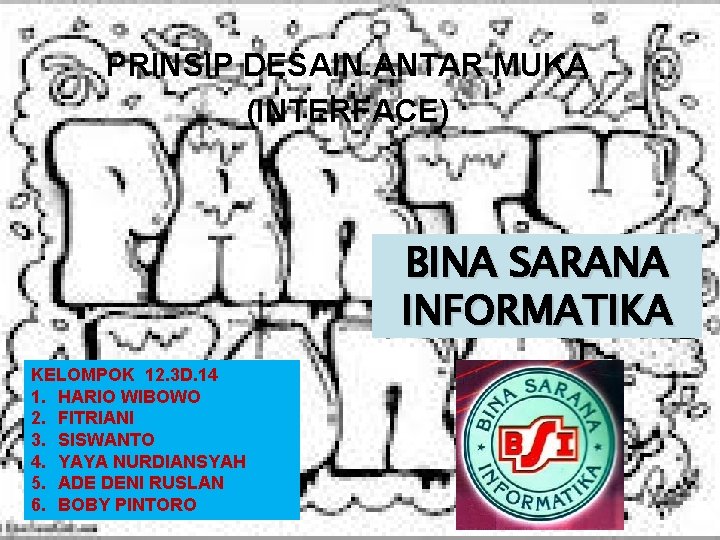 PRINSIP DESAIN ANTAR MUKA (INTERFACE) BINA SARANA INFORMATIKA KELOMPOK 12. 3 D. 14 1.