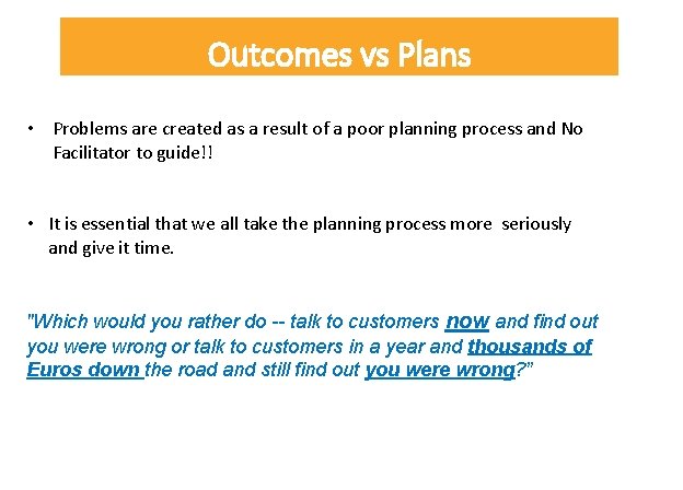 Outcomes vs Plans • Problems are created as a result of a poor planning