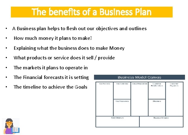 The benefits of a Business Plan • A Business plan helps to ﬂesh out