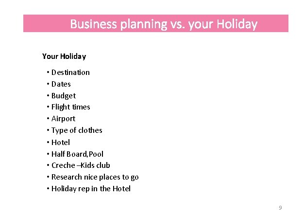 Business planning vs. your Holiday Your Holiday • Destination • Dates • Budget •