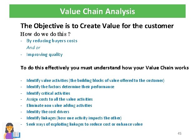 Value Chain Analysis The Objective is to Create Value for the customer How do