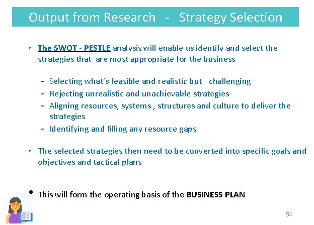 Output from Research ‐ Strategy Selection • The SWOT - PESTLE analysis will enable