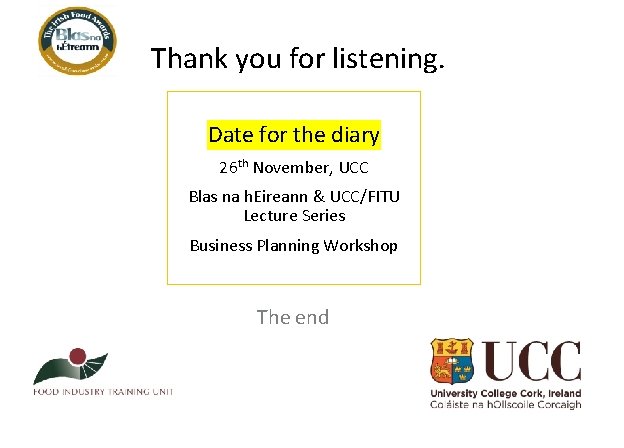 Thank you for listening. Date for the diary 26 th November, UCC Blas na