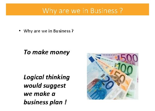 Why are we in Business ? • Why are we in Business ? To