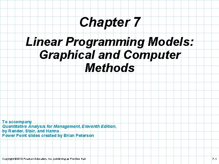 Chapter 7 Linear Programming Models: Graphical and Computer Methods To accompany Quantitative Analysis for