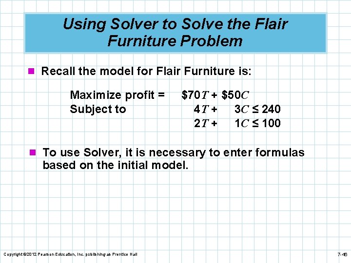 Using Solver to Solve the Flair Furniture Problem n Recall the model for Flair