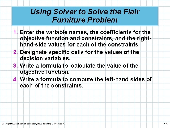 Using Solver to Solve the Flair Furniture Problem 1. Enter the variable names, the