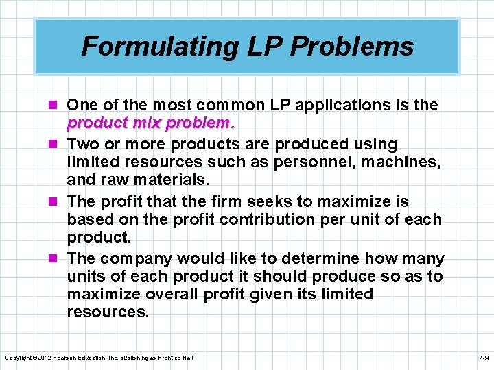 Formulating LP Problems n One of the most common LP applications is the product