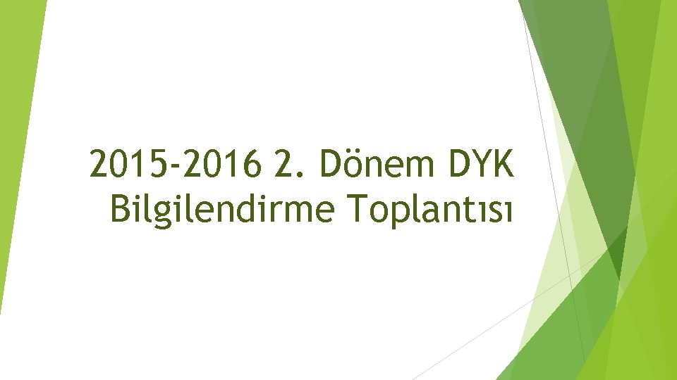 2015 -2016 2. Dönem DYK Bilgilendirme Toplantısı 
