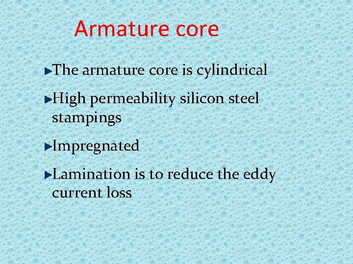 Armature core The armature core is cylindrical High permeability silicon steel stampings Impregnated Lamination