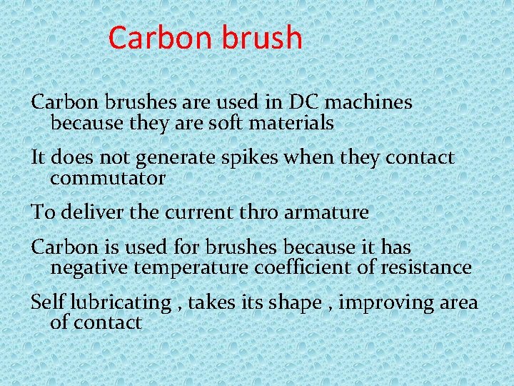 Carbon brushes are used in DC machines because they are soft materials It does