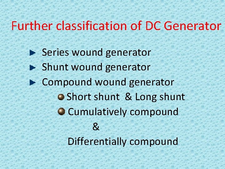 Further classification of DC Generator Series wound generator Shunt wound generator Compound wound generator