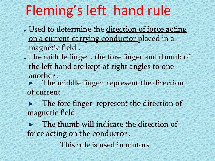 Fleming’s left hand rule Used to determine the direction of force acting on a