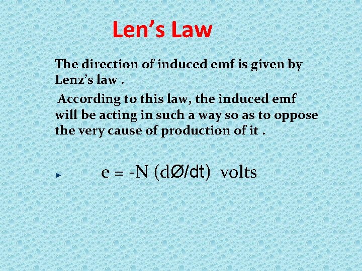 Len’s Law The direction of induced emf is given by Lenz’s law. According to