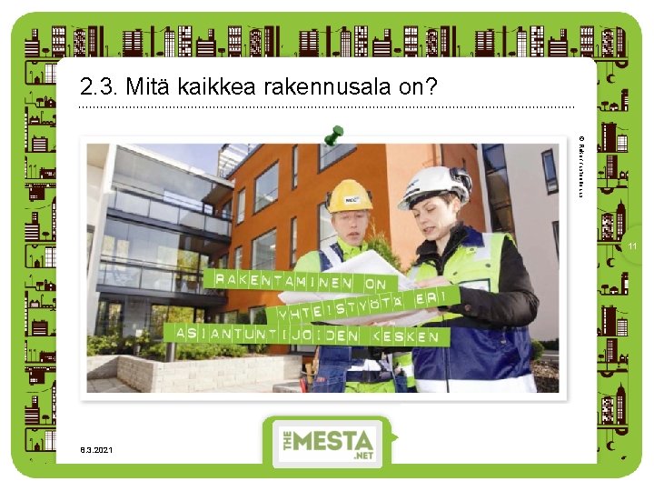 2. 3. Mitä kaikkea rakennusala on? © Rakennusteollisuus 11 8. 3. 2021 • Rakennus-