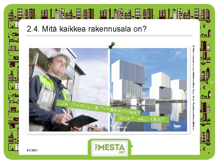 2. 4. Mitä kaikkea rakennusala on? © Rakennusteollisuus ry ja Arkkkitehdit Mero, Hassi, Kauto,