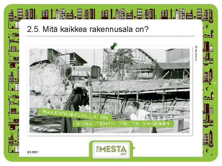 2. 5. Mitä kaikkea rakennusala on? © Yrjö Lintunen 13 8. 3. 2021 •