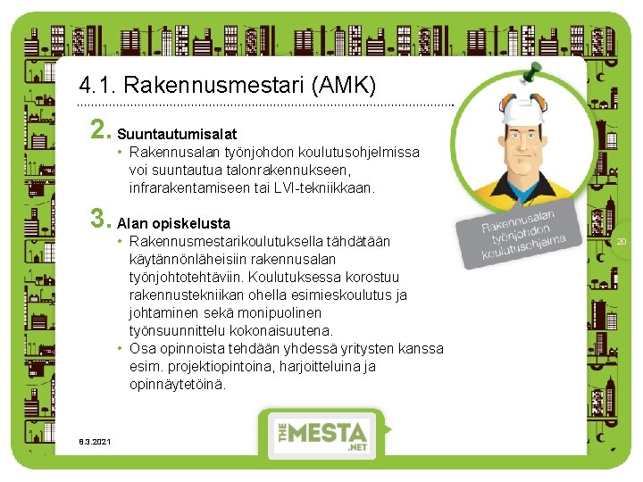 4. 1. Rakennusmestari (AMK) 2. Suuntautumisalat • Rakennusalan työnjohdon koulutusohjelmissa voi suuntautua talonrakennukseen, infrarakentamiseen