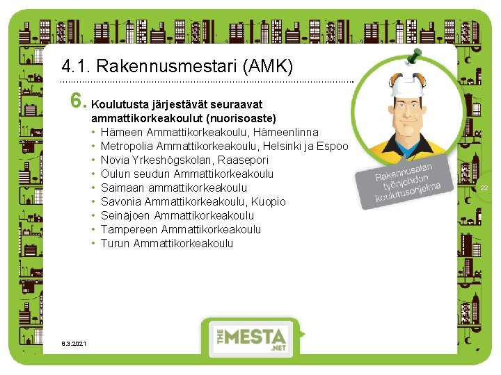 4. 1. Rakennusmestari (AMK) 6. Koulutusta järjestävät seuraavat ammattikorkeakoulut (nuorisoaste) • Hämeen Ammattikorkeakoulu, Hämeenlinna