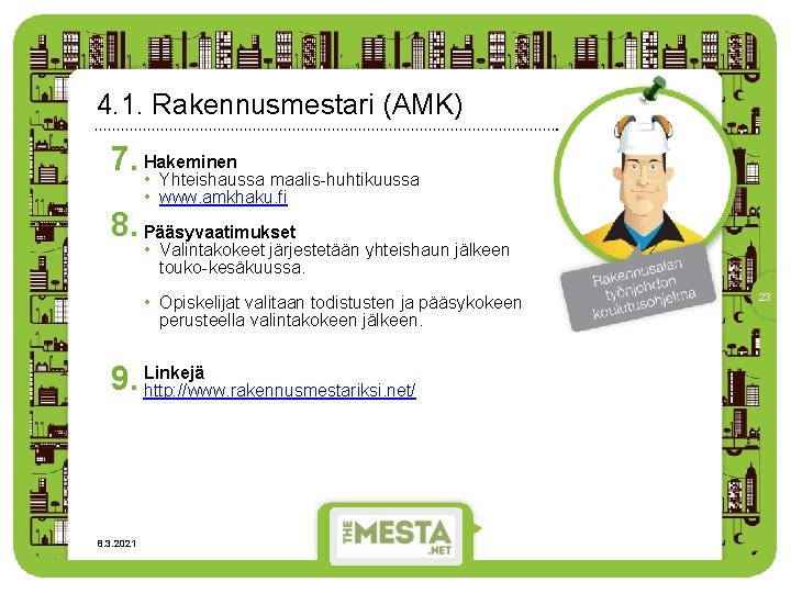 4. 1. Rakennusmestari (AMK) 7. Hakeminen • Yhteishaussa maalis-huhtikuussa • www. amkhaku. fi 8.