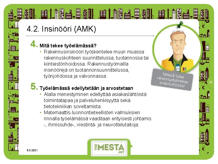 4. 2. Insinööri (AMK) 4. Mitä tekee työelämässä? • Rakennusinsinööri työskentelee muun muassa rakennuskohteen