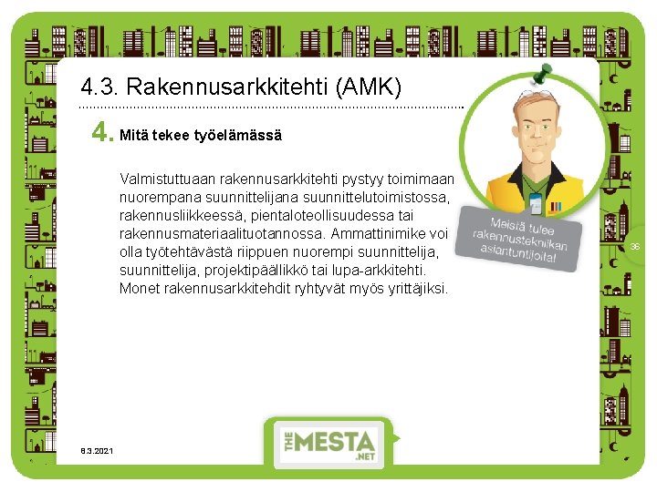 4. 3. Rakennusarkkitehti (AMK) 4. Mitä tekee työelämässä Valmistuttuaan rakennusarkkitehti pystyy toimimaan nuorempana suunnittelijana