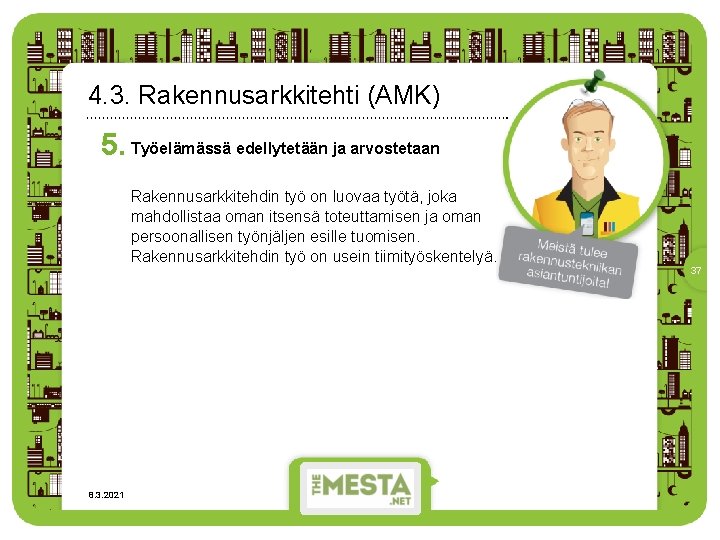 4. 3. Rakennusarkkitehti (AMK) 5. Työelämässä edellytetään ja arvostetaan Rakennusarkkitehdin työ on luovaa työtä,