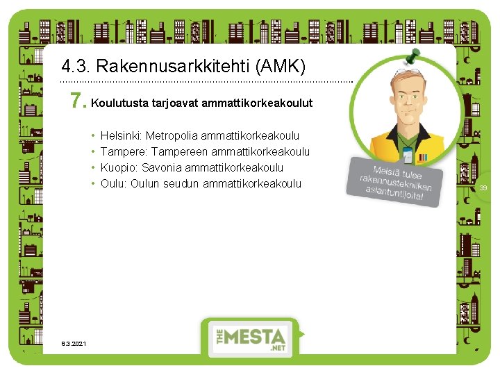 4. 3. Rakennusarkkitehti (AMK) 7. Koulutusta tarjoavat ammattikorkeakoulut • • 8. 3. 2021 Helsinki: