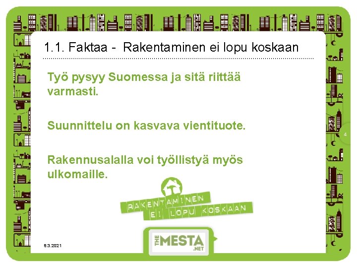 1. 1. Faktaa - Rakentaminen ei lopu koskaan Työ pysyy Suomessa ja sitä riittää