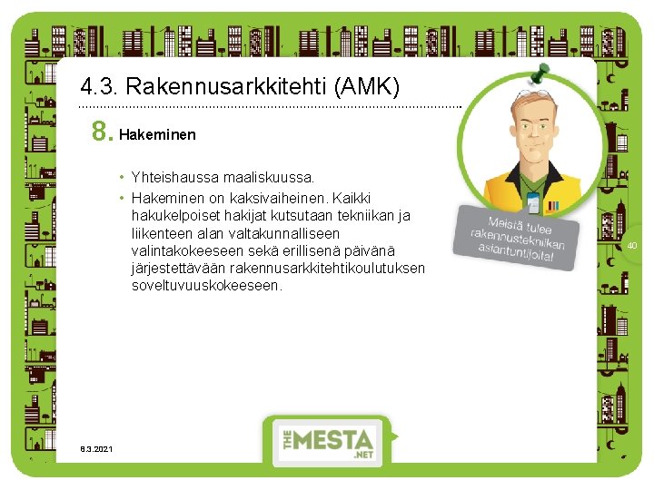 4. 3. Rakennusarkkitehti (AMK) 8. Hakeminen • Yhteishaussa maaliskuussa. • Hakeminen on kaksivaiheinen. Kaikki