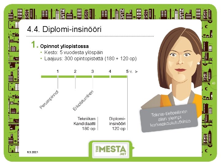 4. 4. Diplomi-insinööri 1. Opinnot yliopistossa • Kesto: 5 vuodesta ylöspäin • Laajuus: 300