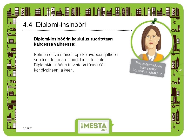 4. 4. Diplomi-insinöörin koulutus suoritetaan kahdessa vaiheessa: Kolmen ensimmäisen opiskeluvuoden jälkeen saadaan tekniikan kandidaatin