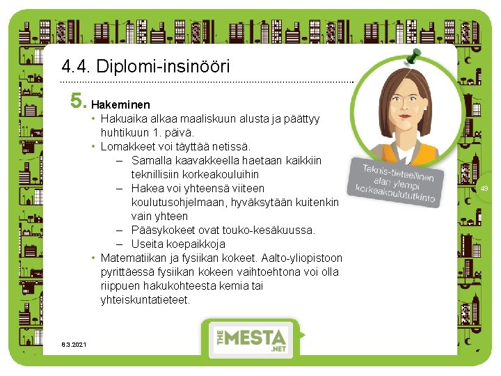 4. 4. Diplomi-insinööri 5. Hakeminen • Hakuaika alkaa maaliskuun alusta ja päättyy huhtikuun 1.