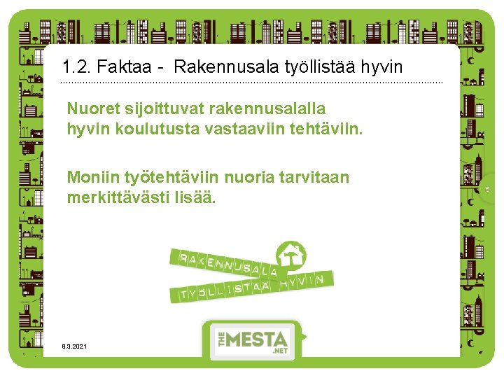 1. 2. Faktaa - Rakennusala työllistää hyvin Nuoret sijoittuvat rakennusalalla hyvin koulutusta vastaaviin tehtäviin.