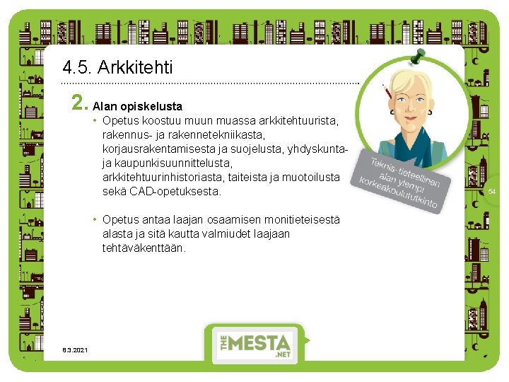 4. 5. Arkkitehti 2. Alan opiskelusta • Opetus koostuu muun muassa arkkitehtuurista, rakennus- ja