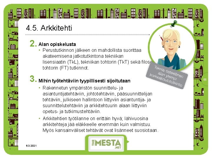 4. 5. Arkkitehti 2. Alan opiskelusta • Perustutkinnon jälkeen on mahdollista suorittaa akateemisena jatkotutkintona