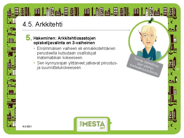 4. 5. Arkkitehti 5. Hakeminen: Arkkitehtiosastojen opiskelijavalinta on 3 -vaiheinen • Ensimmäisen vaiheen eli