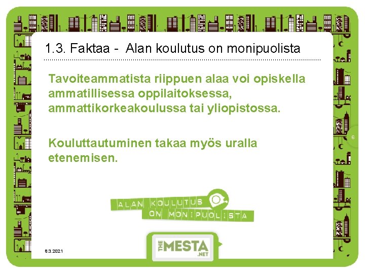 1. 3. Faktaa - Alan koulutus on monipuolista Tavoiteammatista riippuen alaa voi opiskella ammatillisessa