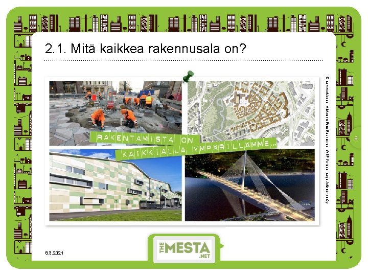 2. 1. Mitä kaikkea rakennusala on? © Lemminkäinen, Arkkitehti Petri Rouhiainen, WSP Finland, Linja