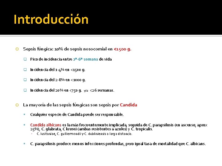 Introducción Sepsis fúngica: 10% de sepsis nosocomial en <1500 g. q Pico de incidencia