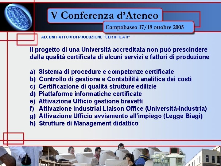 ALCUNI FATTORI DI PRODUZIONE “CERTIFICATI” Il progetto di una Università accreditata non può prescindere