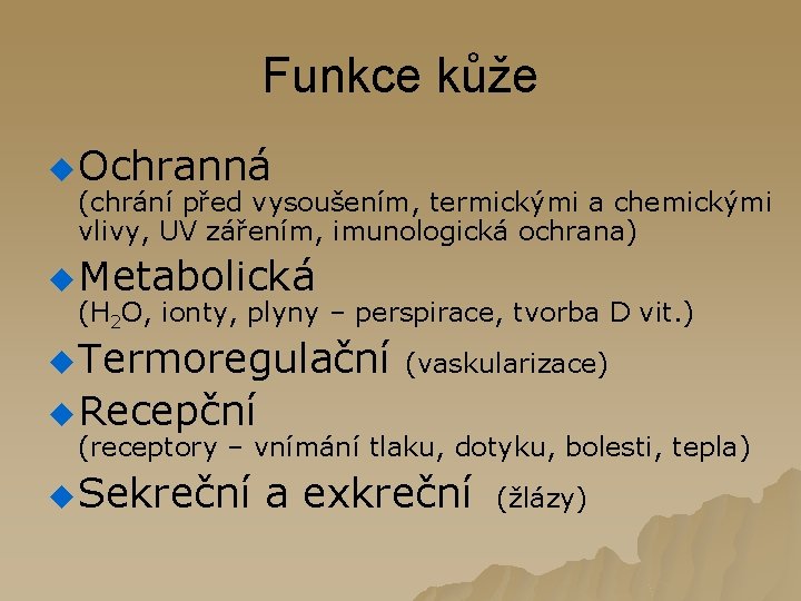 Funkce kůže u Ochranná (chrání před vysoušením, termickými a chemickými vlivy, UV zářením, imunologická