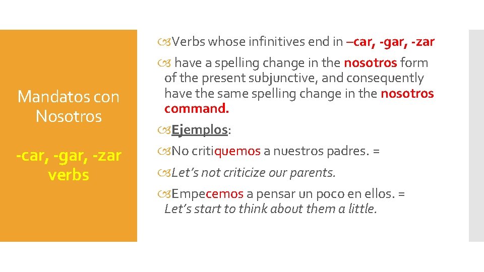 Mandatos con Nosotros -car, -gar, -zar verbs Verbs whose infinitives end in –car, -gar,