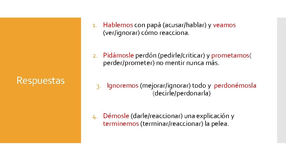 1. Hablemos con papá (acusar/hablar) y veamos (ver/ignorar) cómo reacciona. 2. Pidámosle perdón (pedirle/criticar)