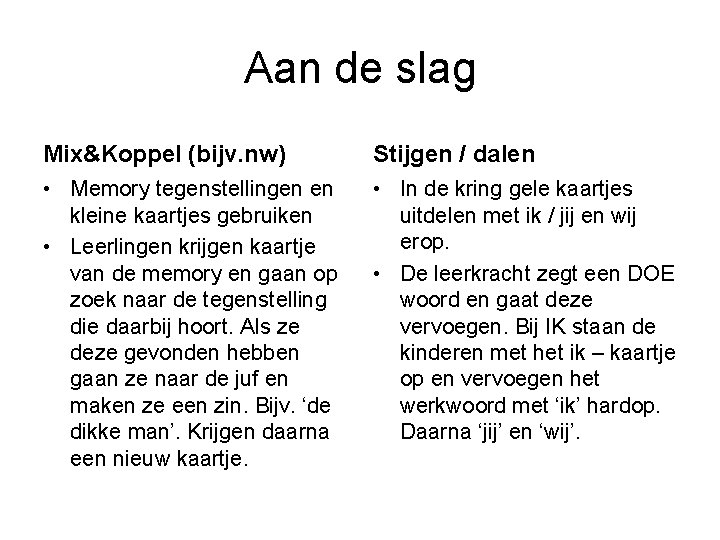 Aan de slag Mix&Koppel (bijv. nw) Stijgen / dalen • Memory tegenstellingen en kleine