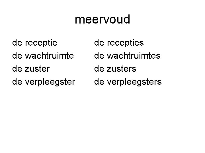 meervoud de receptie de wachtruimte de zuster de verpleegster de recepties de wachtruimtes de