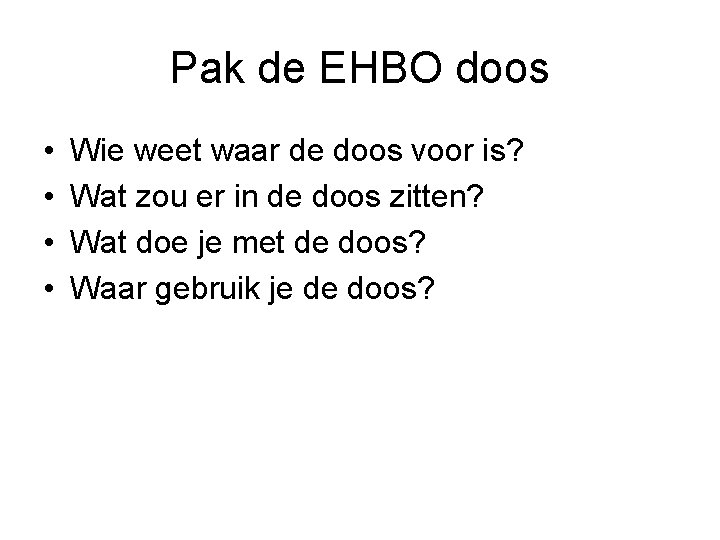 Pak de EHBO doos • • Wie weet waar de doos voor is? Wat